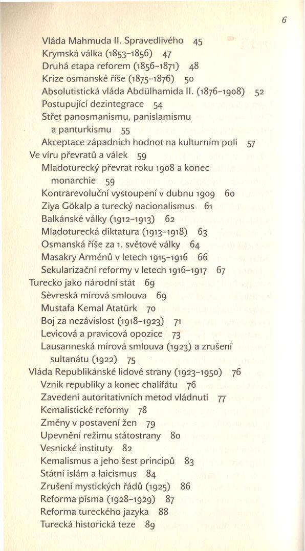 6 Vláda Mahmuda II. Spravedlivého 45 Krymská válka (1853-1856) 47 Druhá etapa reforem (1856-1871) 48 Krize osmanské říše (1875-1876) 50 Absolutistická vláda Abdülhamida II.