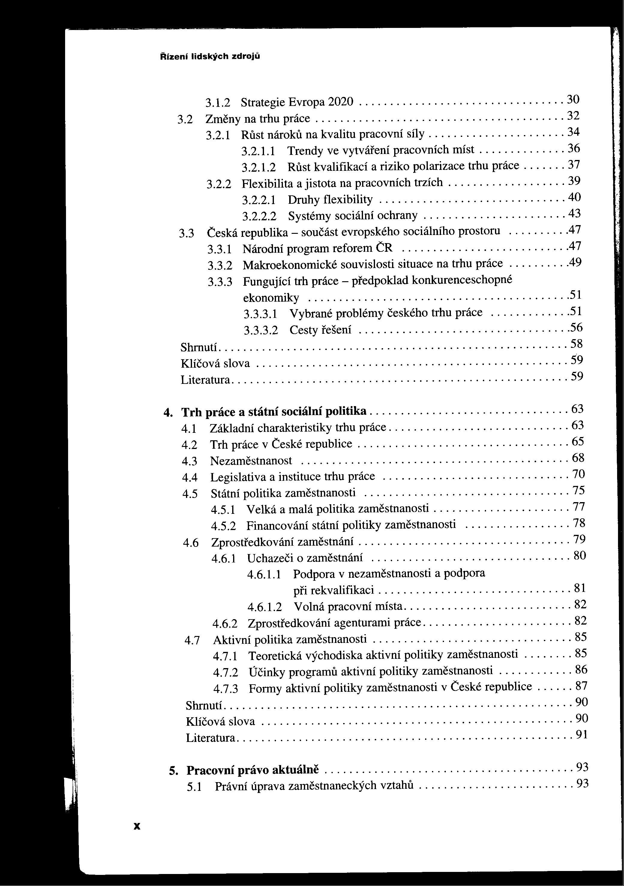 Äízení lidských zdroju 3.1.2 Strategie Evropa 2020................................. 30 3.2 Zmeny na trhu práce........................................ 32 3.2.1 Rust nároku na kvalitu pracovní síly.