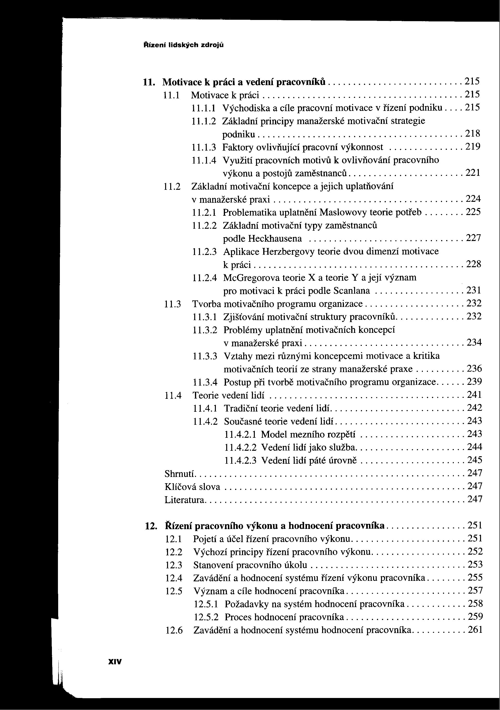 Rízenl lidských zdroju 11. Motivace k práci a vedení pracovm1ui...........................215 11.1 Motivace k práci........................................ 215 11.1.1 Východiska a che pracovní motivace v nzení podniku.