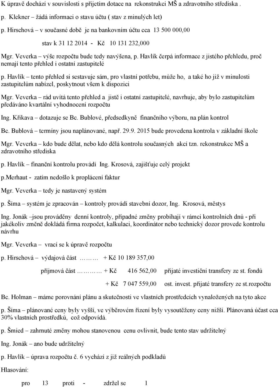 Havlík čerpá informace z jistého přehledu, proč nemají tento přehled i ostatní zastupitelé p.