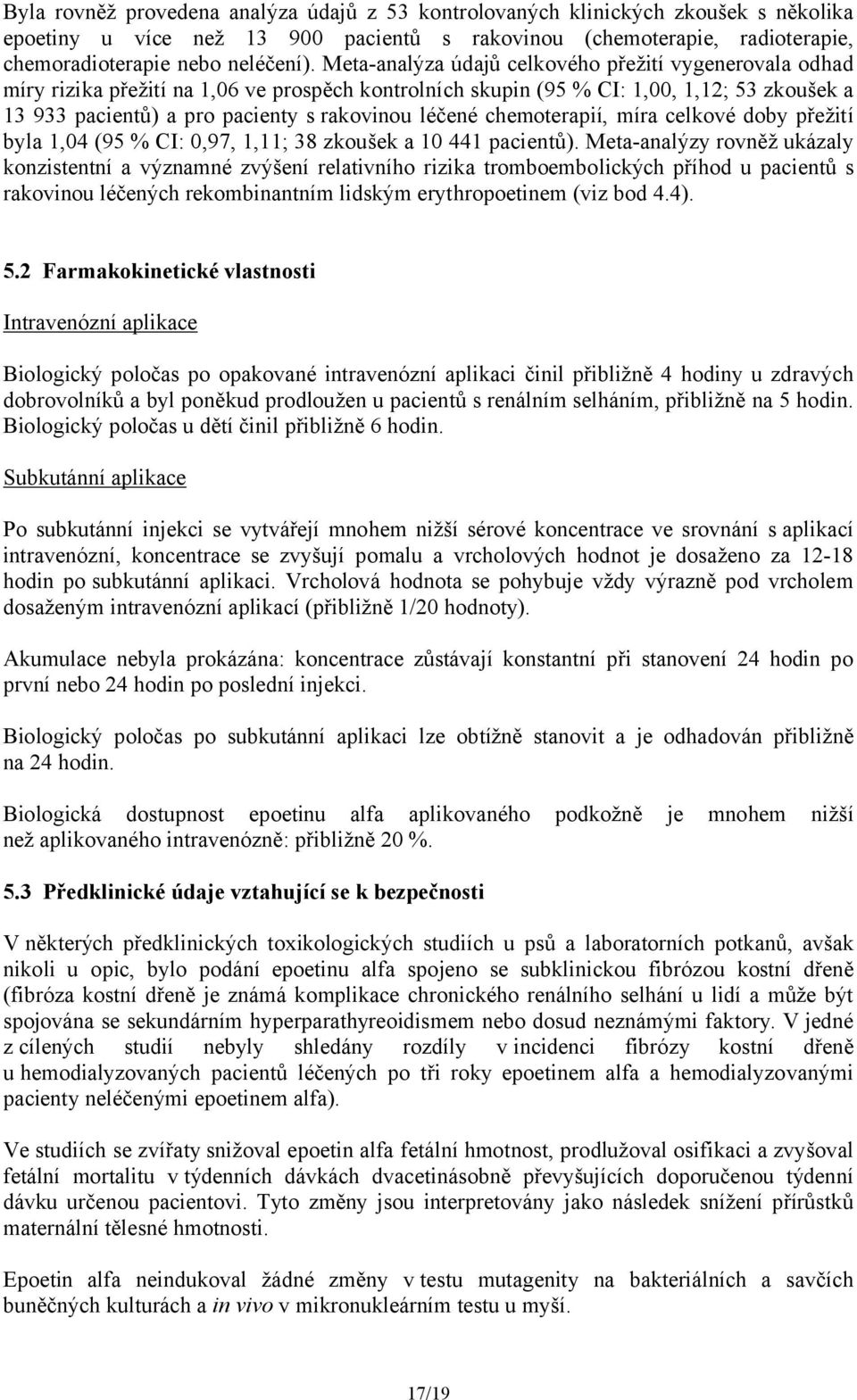 léčené chemoterapií, míra celkové doby přežití byla 1,04 (95 % CI: 0,97, 1,11; 38 zkoušek a 10 441 pacientů).