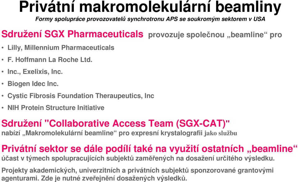 Cystic Fibrosis Foundation Theraupeutics, Inc NIH Protein Structure Initiative Sdružení "Collaborative Access Team (SGX-CAT)" nabízí Makromolekulární beamline pro expresní krystalografii