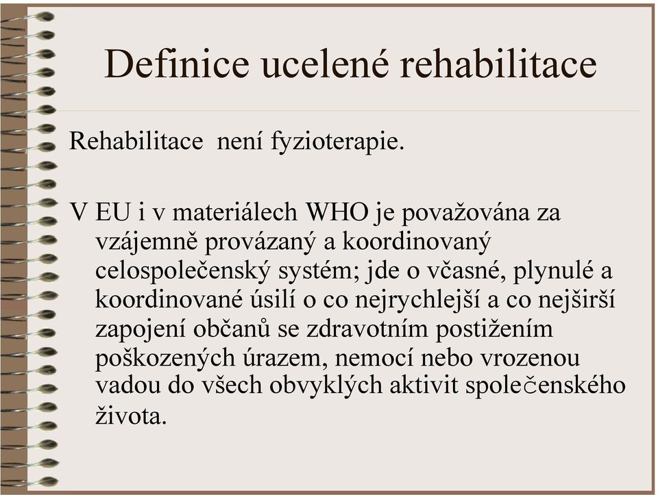 systém; jde o včasné, plynulé a koordinované úsilí o co nejrychlejší a co nejširší zapojení