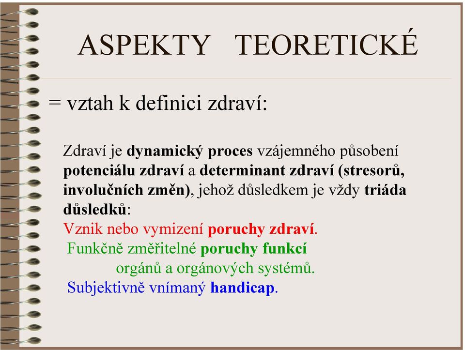 změn), jehož důsledkem je vždy triáda důsledků: Vznik nebo vymizení poruchy zdraví.