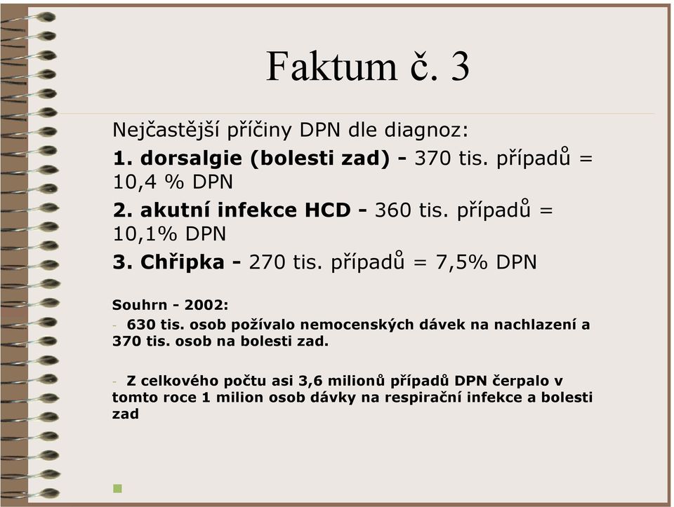 případů = 7,5% DPN Souhrn - 2002: - 630 tis. osob požívalo nemocenských dávek na nachlazení a 370 tis.