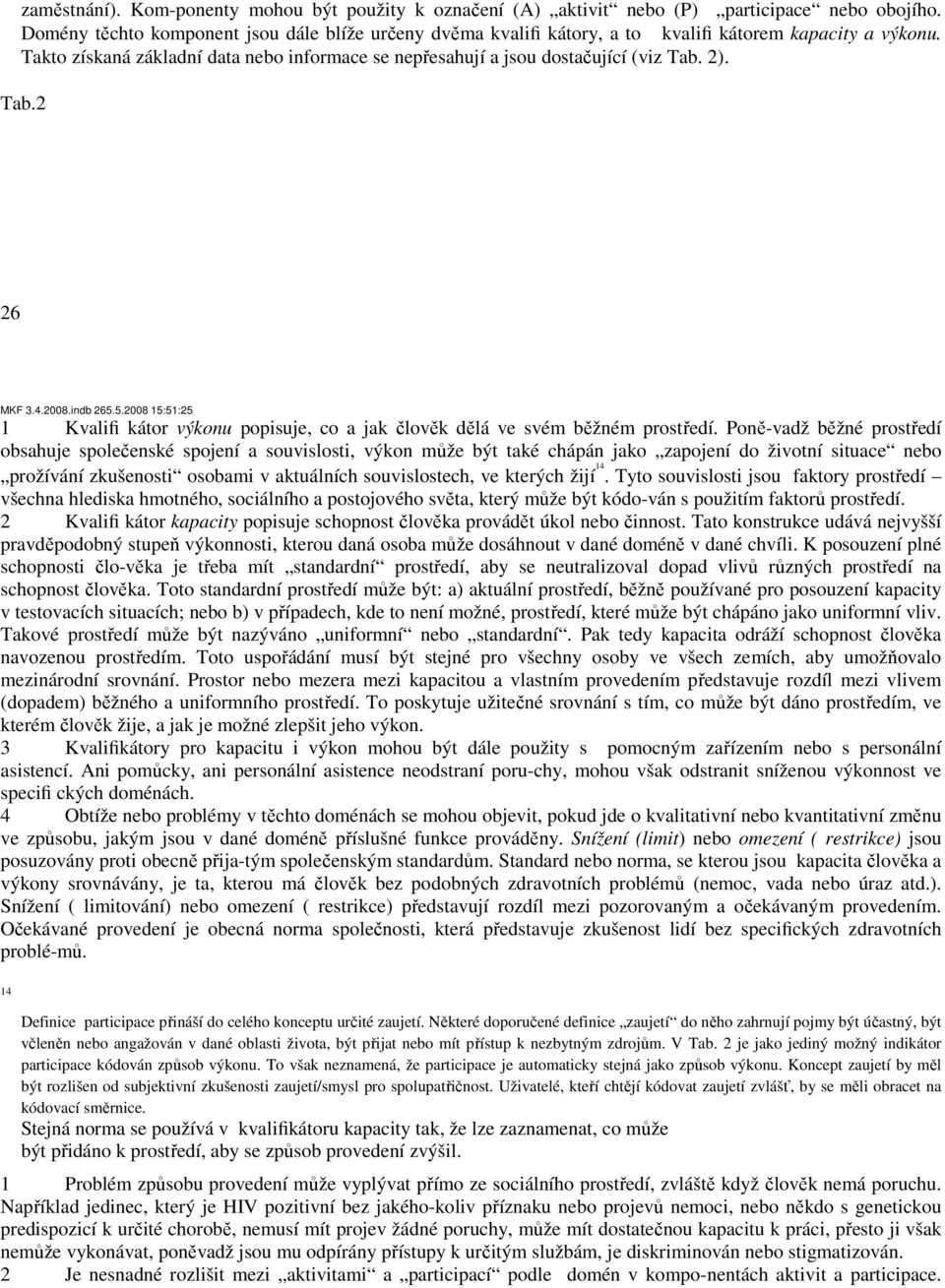 Tab.2 26 MKF 3.4.2008.indb 265.5.2008 15:51:25 1 Kvalifi kátor výkonu popisuje, co a jak člověk dělá ve svém běžném prostředí.