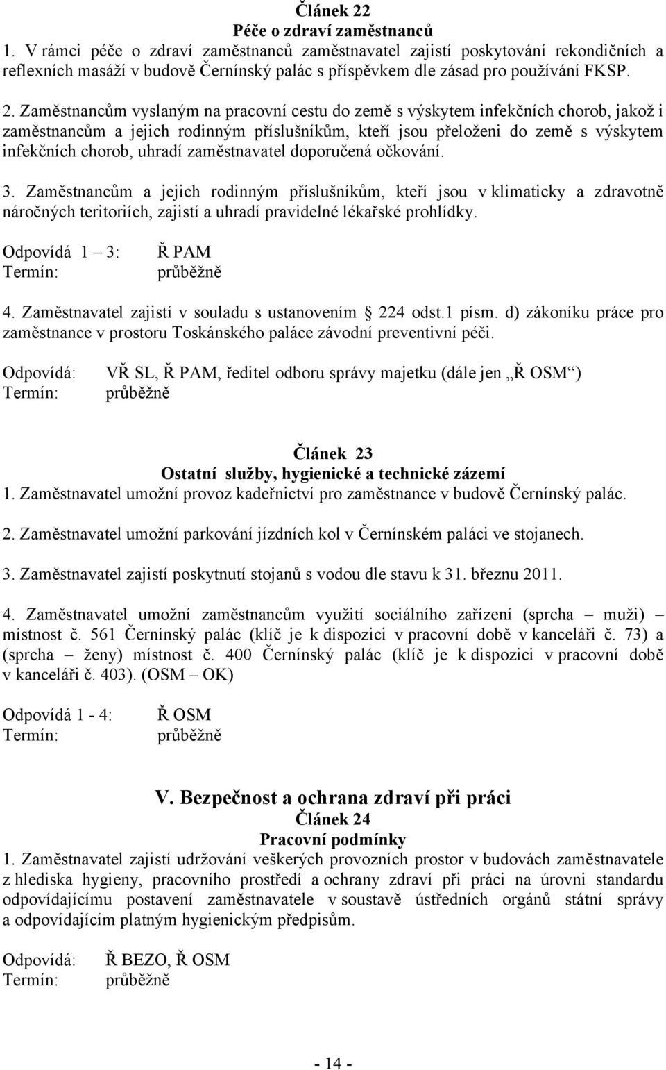 Zaměstnancům vyslaným na pracovní cestu do země s výskytem infekčních chorob, jakož i zaměstnancům a jejich rodinným příslušníkům, kteří jsou přeloženi do země s výskytem infekčních chorob, uhradí