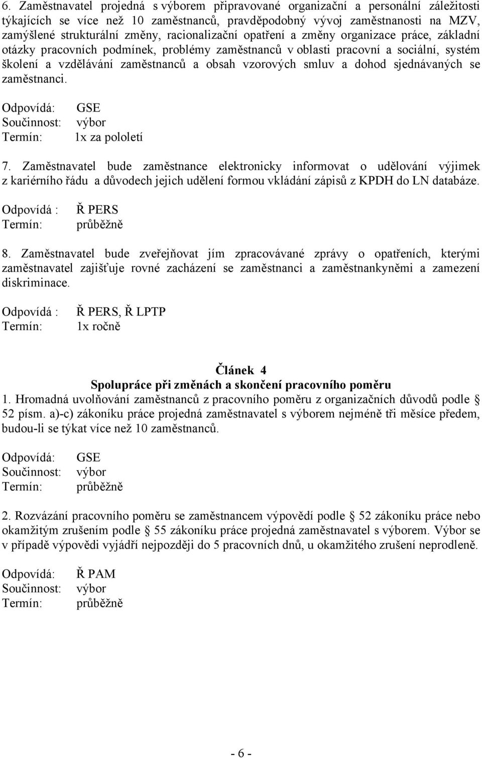 smluv a dohod sjednávaných se zaměstnanci. GSE 1x za pololetí 7.