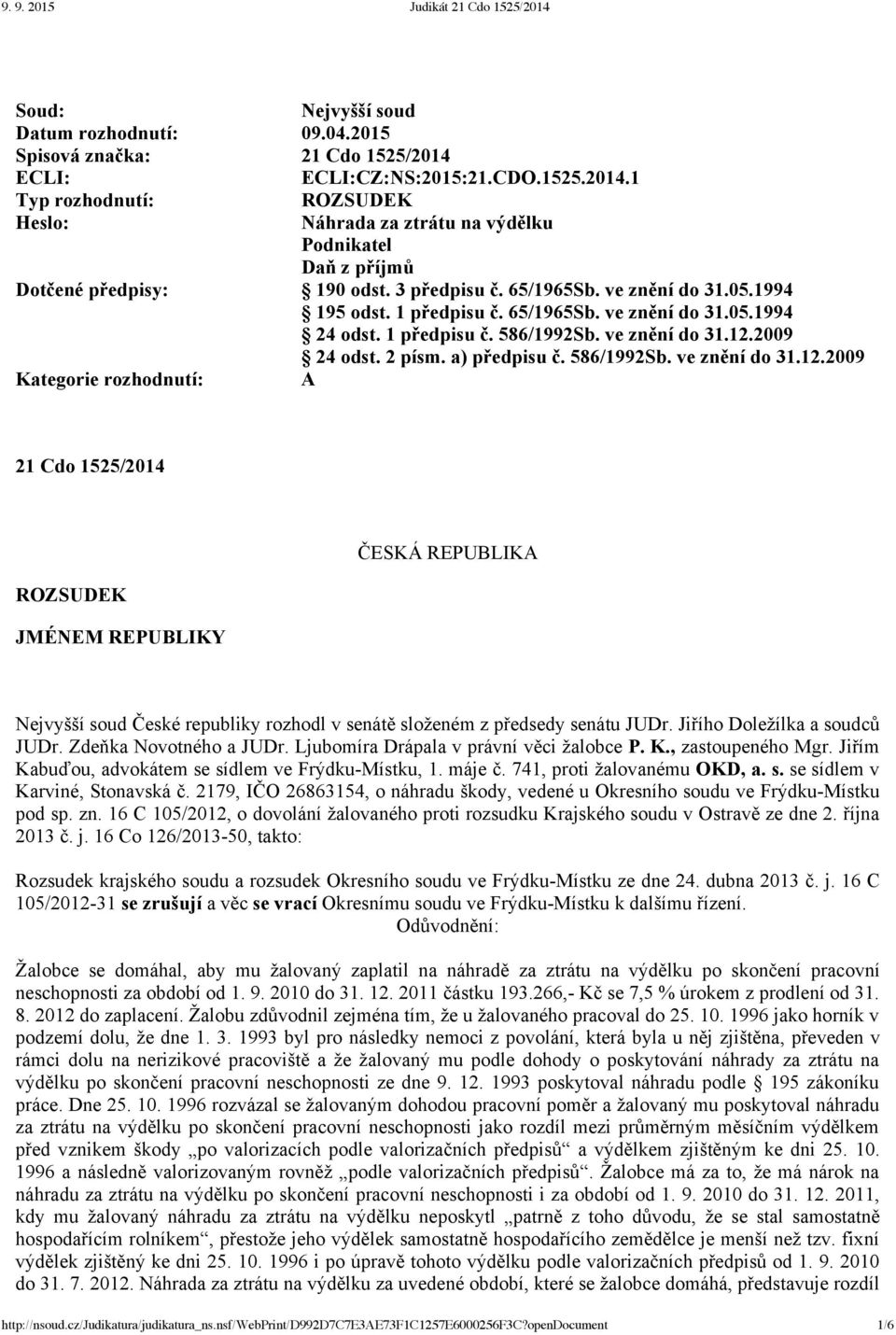 586/1992Sb. ve znění do 31.12.2009 Kategorie rozhodnutí: A 21 Cdo 1525/2014 ROZSUDEK JMÉNEM REPUBLIKY ČESKÁ REPUBLIKA Nejvyšší soud České republiky rozhodl v senátě složeném z předsedy senátu JUDr.