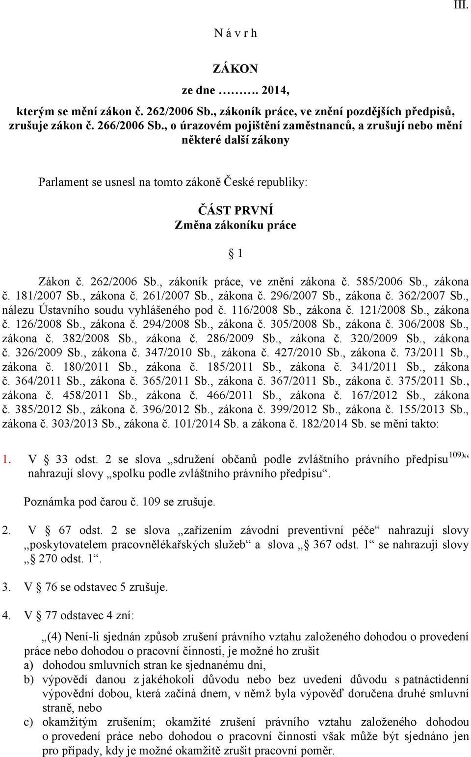 , zákoník práce, ve znění zákona č. 585/2006 Sb., zákona č. 181/2007 Sb., zákona č. 261/2007 Sb., zákona č. 296/2007 Sb., zákona č. 362/2007 Sb., nálezu Ústavního soudu vyhlášeného pod č. 116/2008 Sb.