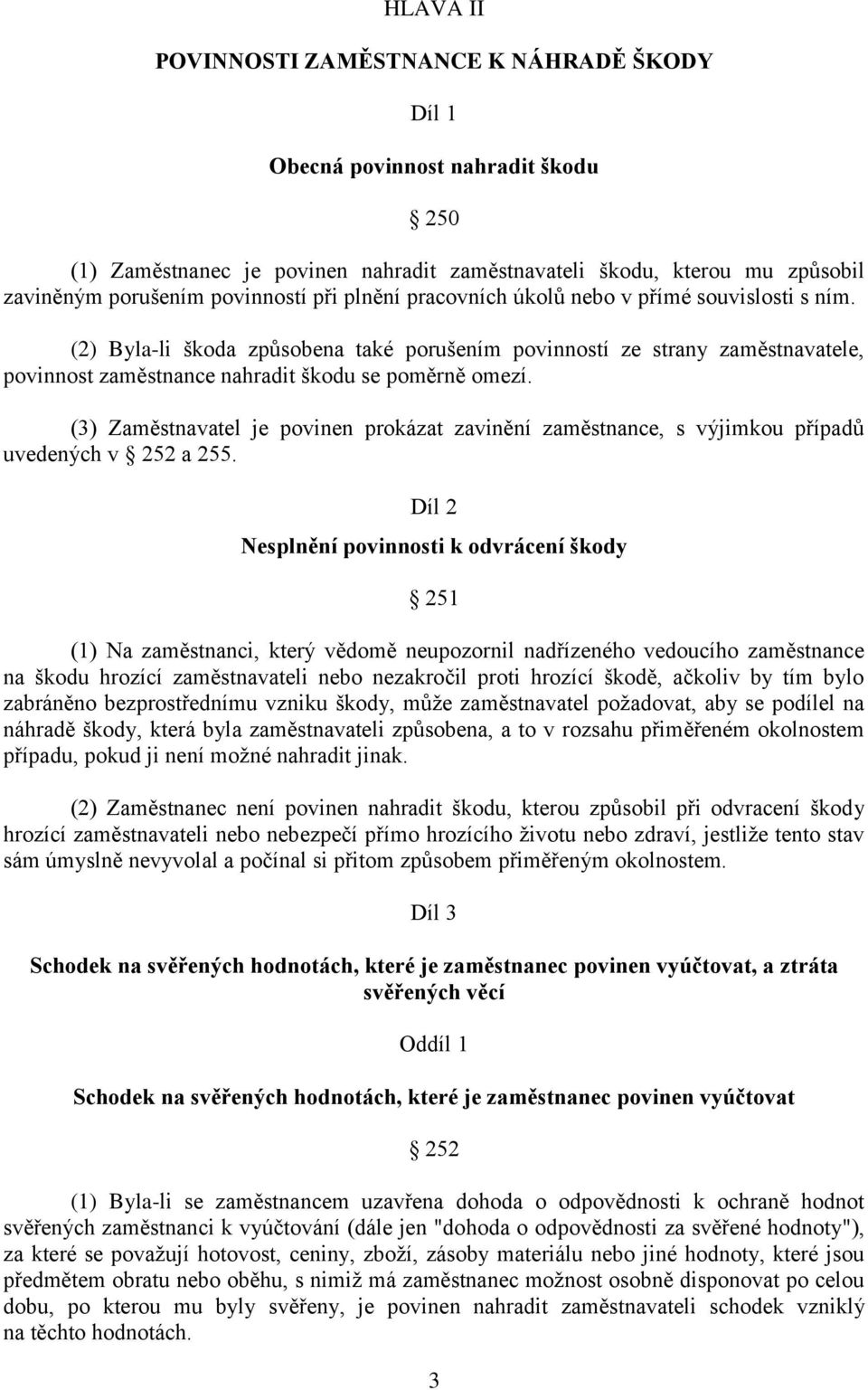 (3) Zaměstnavatel je povinen prokázat zavinění zaměstnance, s výjimkou případů uvedených v 252 a 255.