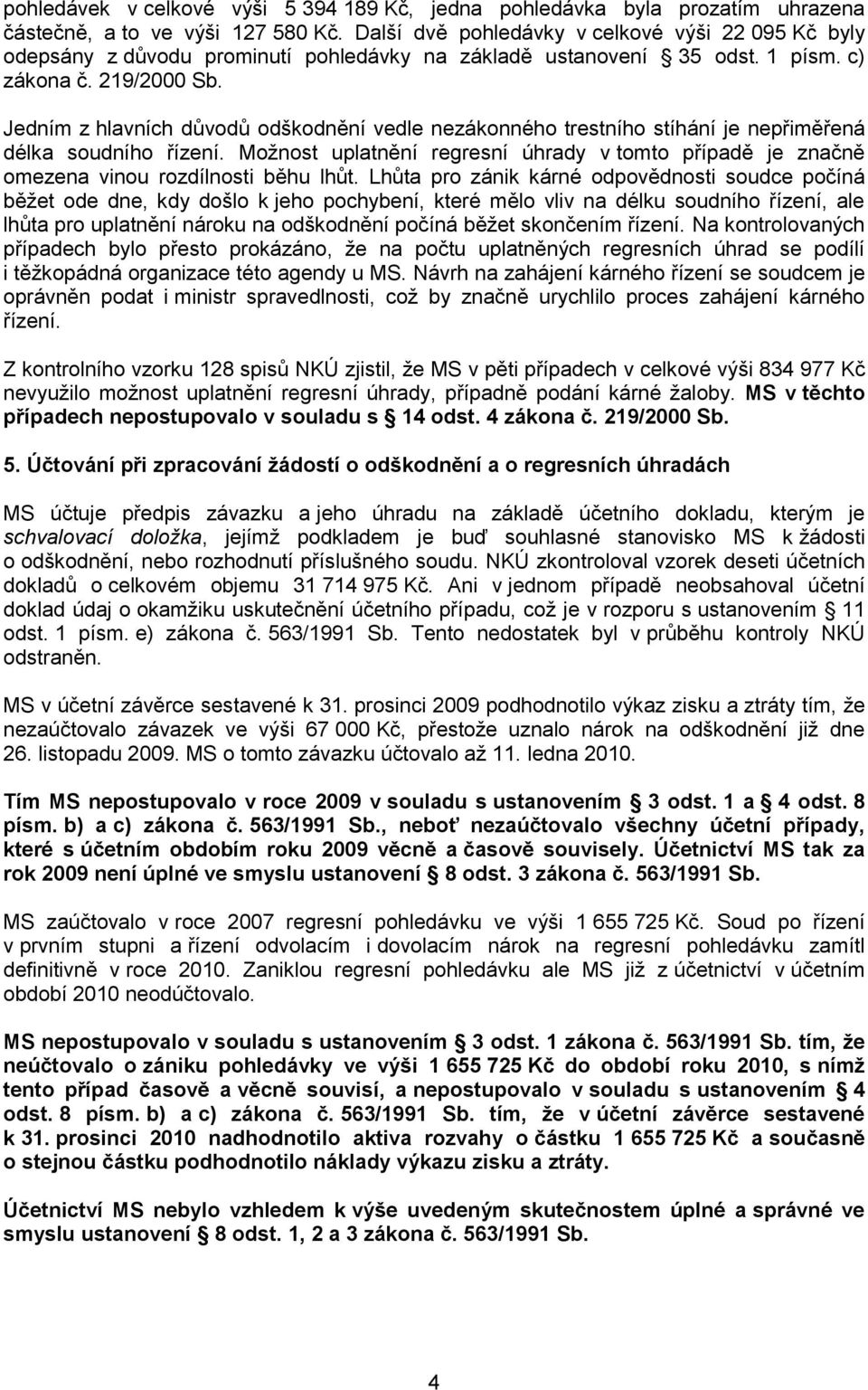 Jedním z hlavních důvodů odškodnění vedle nezákonného trestního stíhání je nepřiměřená délka soudního řízení.