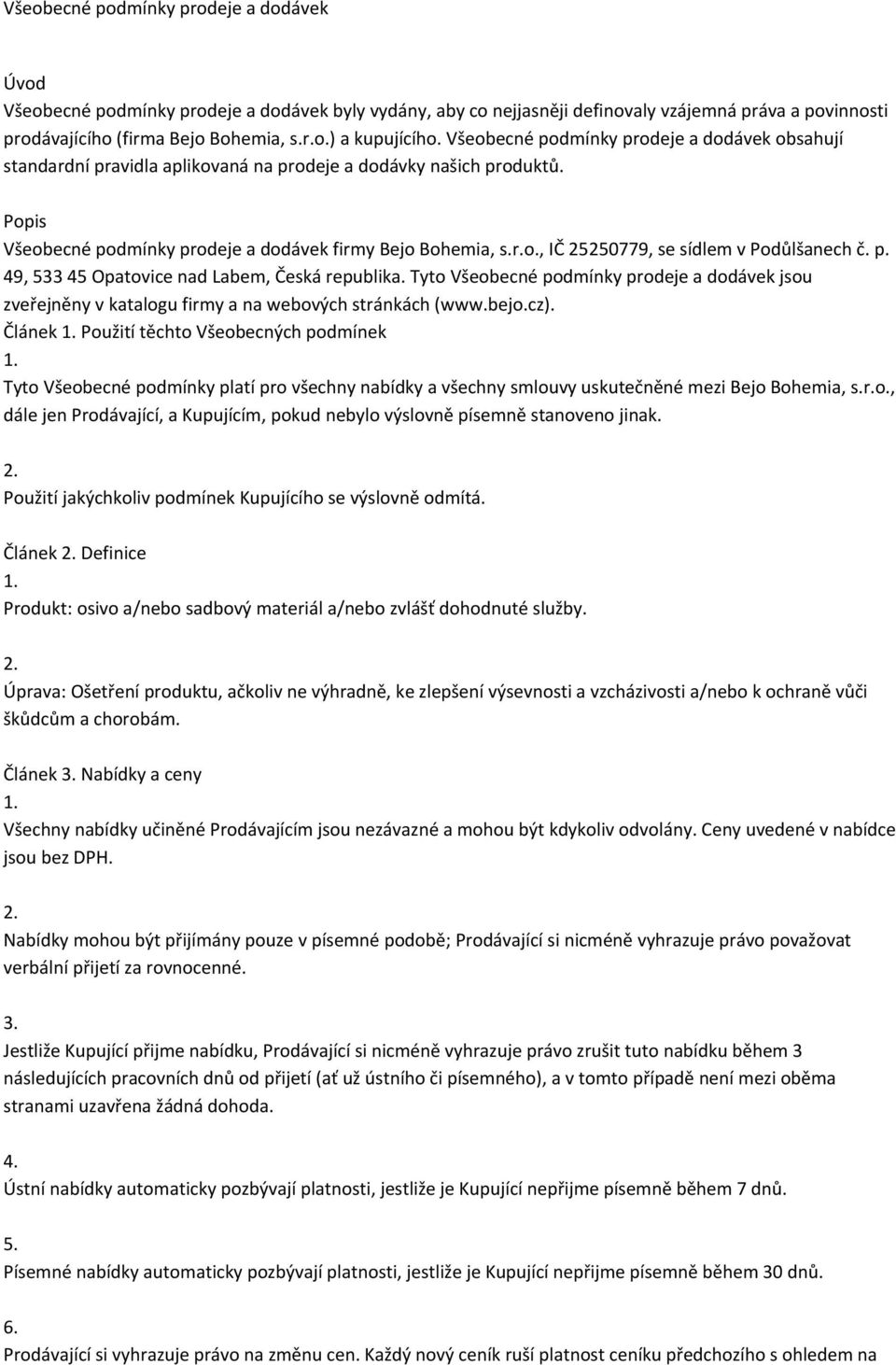 p. 49, 533 45 Opatovice nad Labem, Česká republika. Tyto Všeobecné podmínky prodeje a dodávek jsou zveřejněny v katalogu firmy a na webových stránkách (www.bejo.cz).