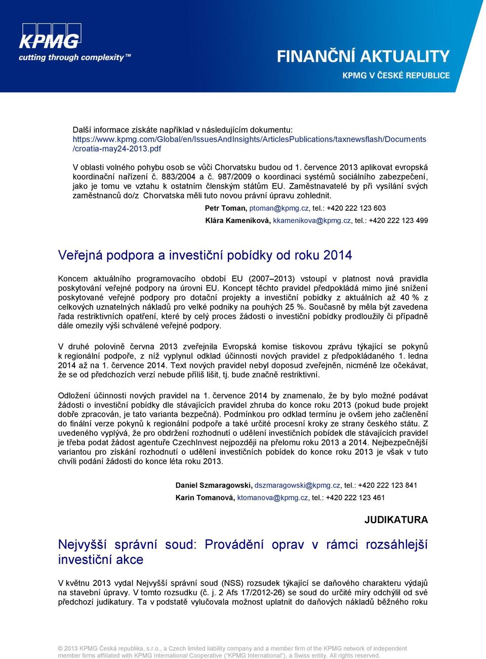 987/2009 o koordinaci systémů sociálního zabezpečení, jako je tomu ve vztahu k ostatním členským státům EU.