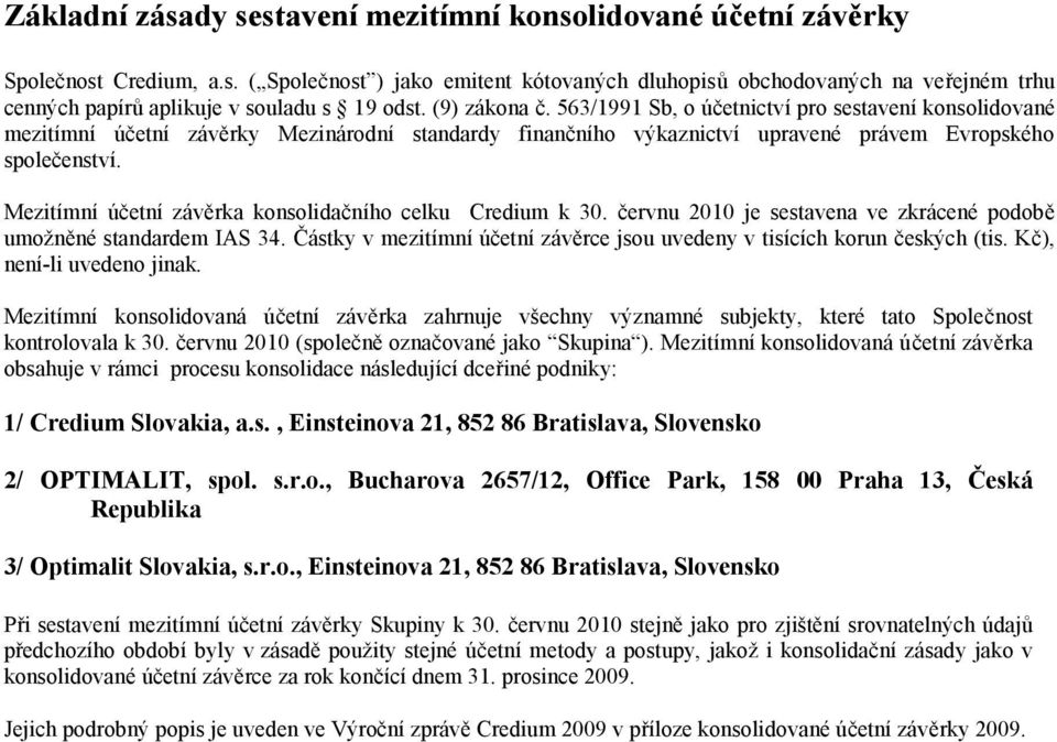 Mezitímní účetní závěrka konsolidačního celku Credium k 30. červnu 2010 je sestavena ve zkrácené podobě umožněné standardem IAS 34.