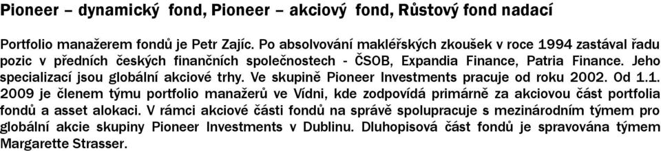 Jeho specializací jsou globální akciové trhy. Ve skupině Pioneer Investments pracuje od roku 2002. Od 1.