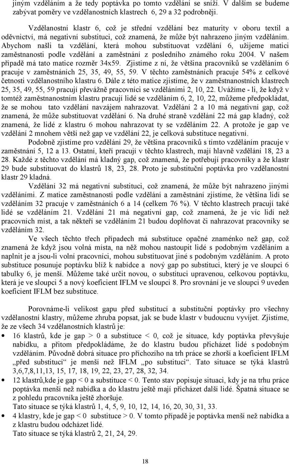 Abychom našli ta vzdělání, která mohou ubtituovat vzdělání 6, užijeme matici zamětnanoti podle vzdělání a zamětnání z poledního známého roku 2004. V našem případě má tato matice rozměr 34x59.