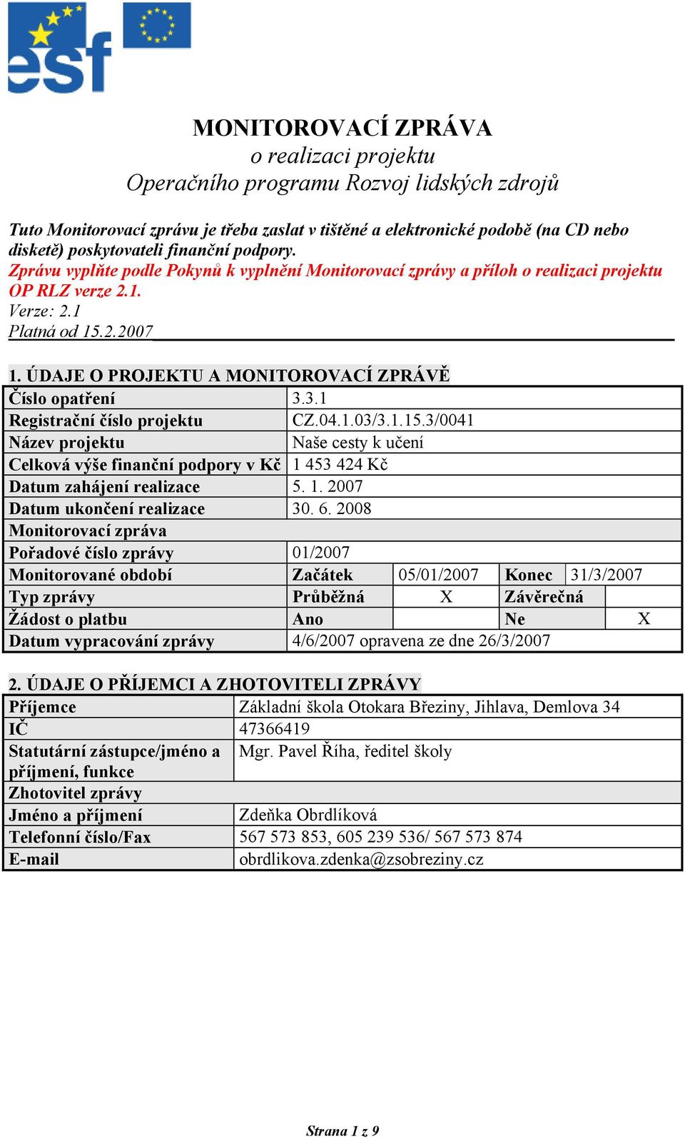 ÚDAJE O PROJEKTU A MONITOROVACÍ ZPRÁVĚ Číslo opatření 3.3.1 Registrační číslo projektu CZ.04.1.03/3.1.15.