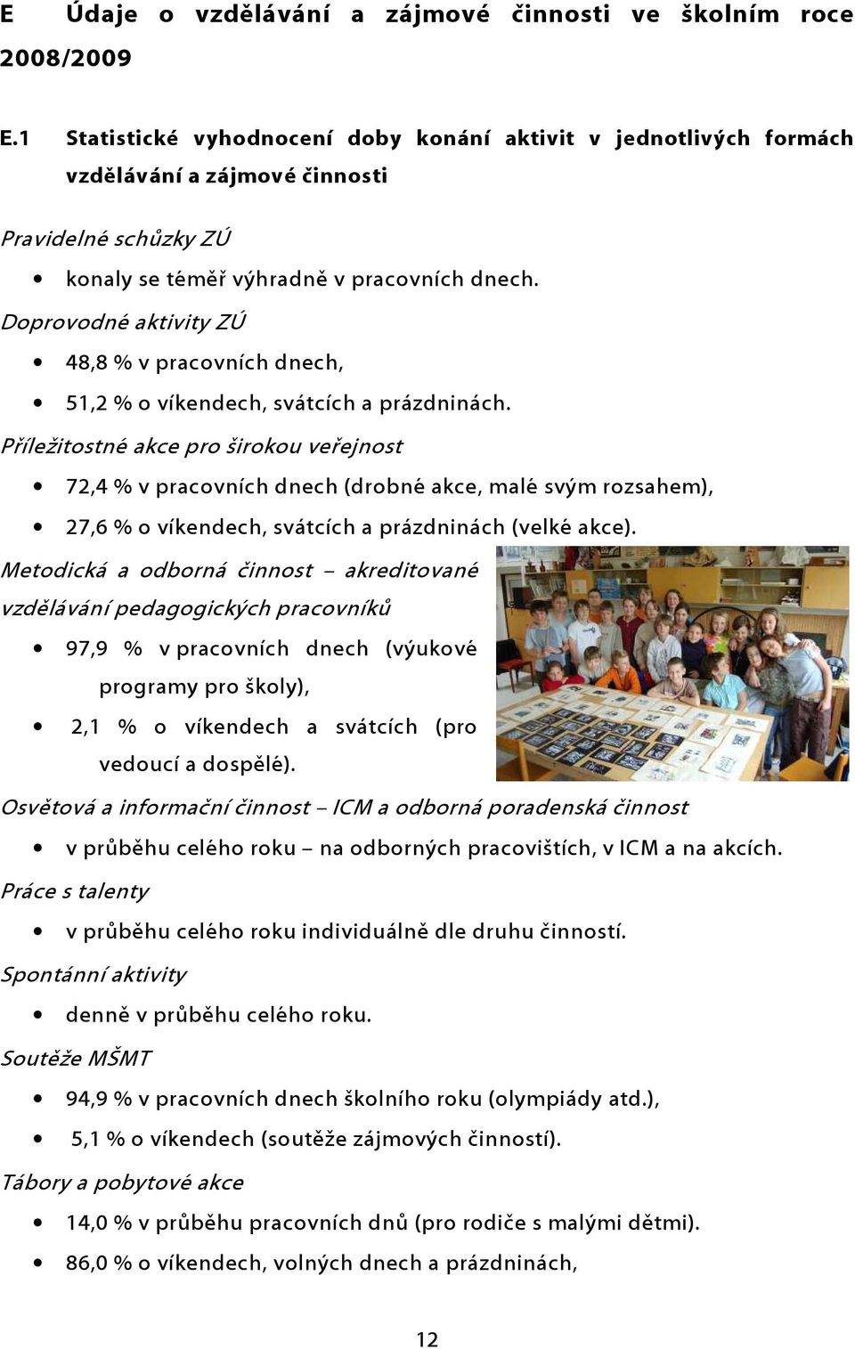 Doprovodné aktivity ZÚ 48,8 % v pracovních dnech, 51,2 % o víkendech, svátcích a prázdninách.