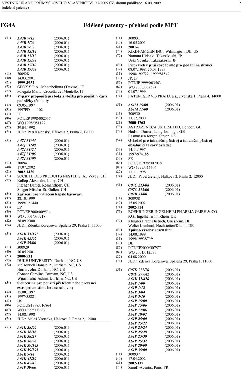 1997 1997PD 102 IT PCT/EP1998/002537 WO 1998/051177 29.04.1998 JUDr. Petr Kalenský, Hálkova 2, Praha 2, 12000 A47J 31/44 A47J 31/40 A47J 31/24 A47J 31/06 A47J 31/00 300941 17.07.
