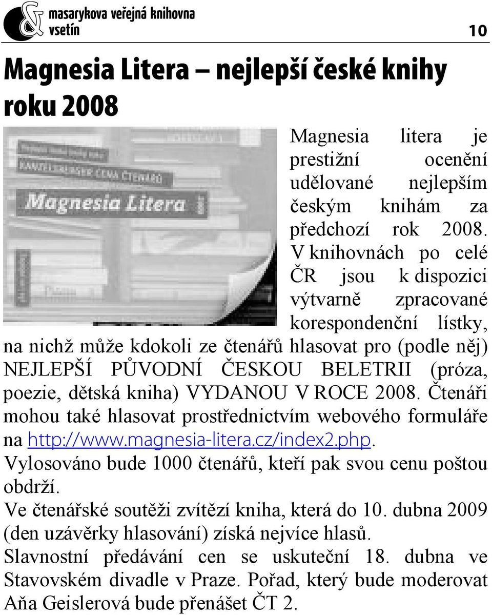 kniha) VYDANOU V ROCE 2008. Čtenáři mohou také hlasovat prostřednictvím webového formuláře na http://www.magnesia-litera.cz/index2.php.