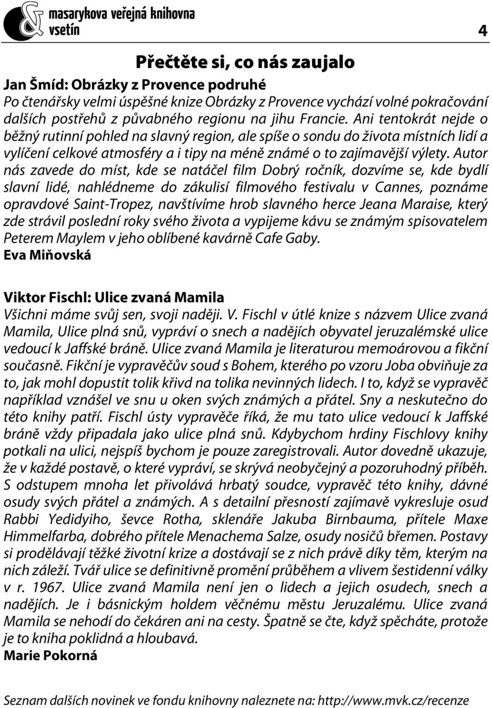 Autor nás zavede do míst, kde se natáčel film Dobrý ročník, dozvíme se, kde bydlí slavní lidé, nahlédneme do zákulisí filmového festivalu v Cannes, poznáme opravdové Saint-Tropez, navštívíme hrob