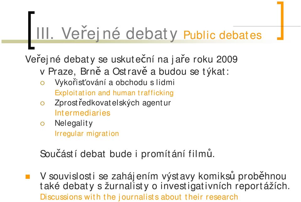 Intermediaries Nelegality Irregular migration Součástí debat bude i promítání filmů.