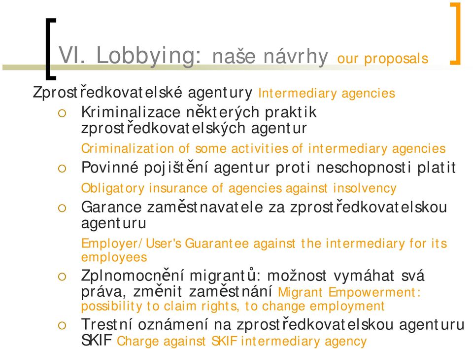 zaměstnavatele za zprostředkovatelskou agenturu Employer/User's Guarantee against the intermediary for its employees Zplnomocnění migrantů: možnost vymáhat svá práva,