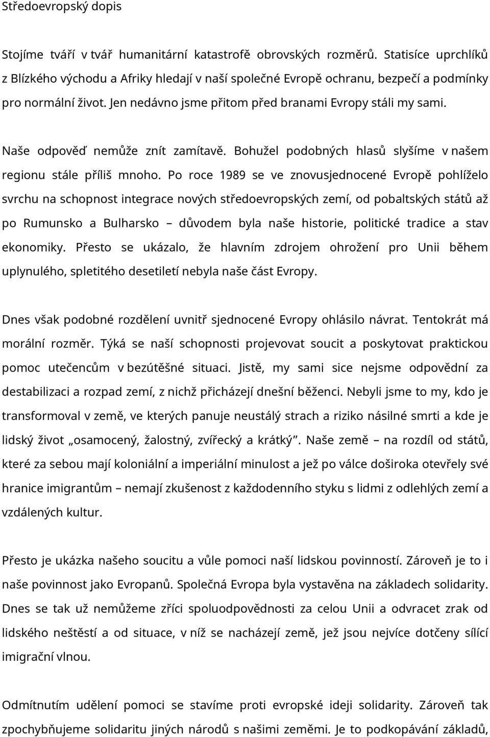 Naše odpověď nemůže znít zamítavě. Bohužel podobných hlasů slyšíme v našem regionu stále příliš mnoho.