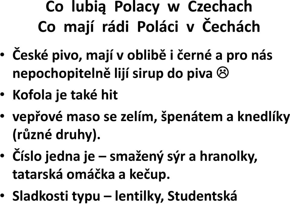 vepřové maso se zelím, špenátem a knedlíky (různé druhy).