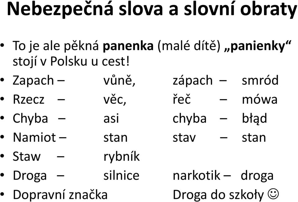 Zapach vůně, zápach smród Rzecz věc, řeč mówa Chyba asi chyba