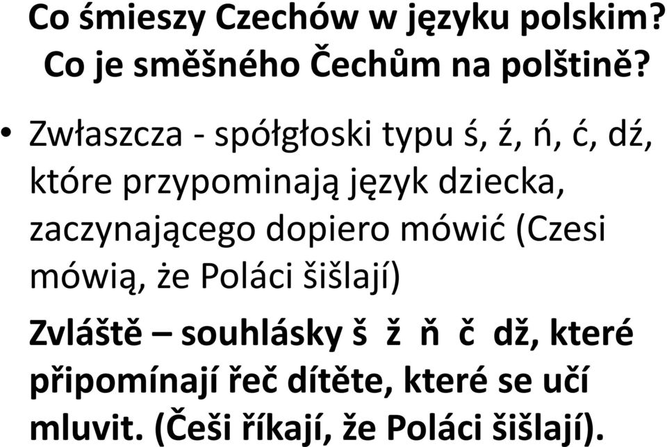 zaczynającego dopiero mówić (Czesi mówią, że Poláci šišlají) Zvláště souhlásky š