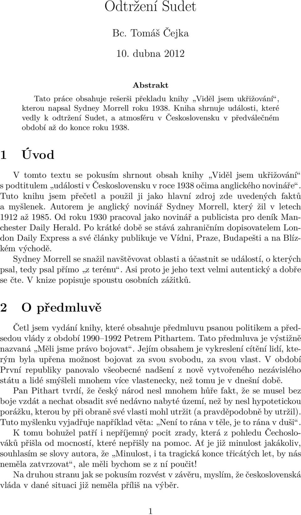 1 Úvod V tomto textu se pokusím shrnout obsah knihy Viděl jsem ukřižování s podtitulem události v Československu v roce 1938 očima anglického novináře.