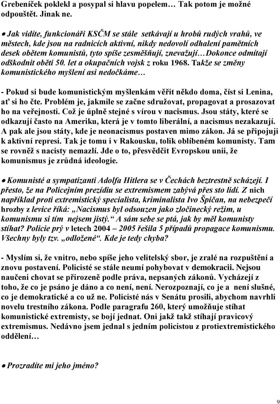 znevažují Dokonce odmítají odškodnit oběti 50. let a okupačních vojsk z roku 1968.