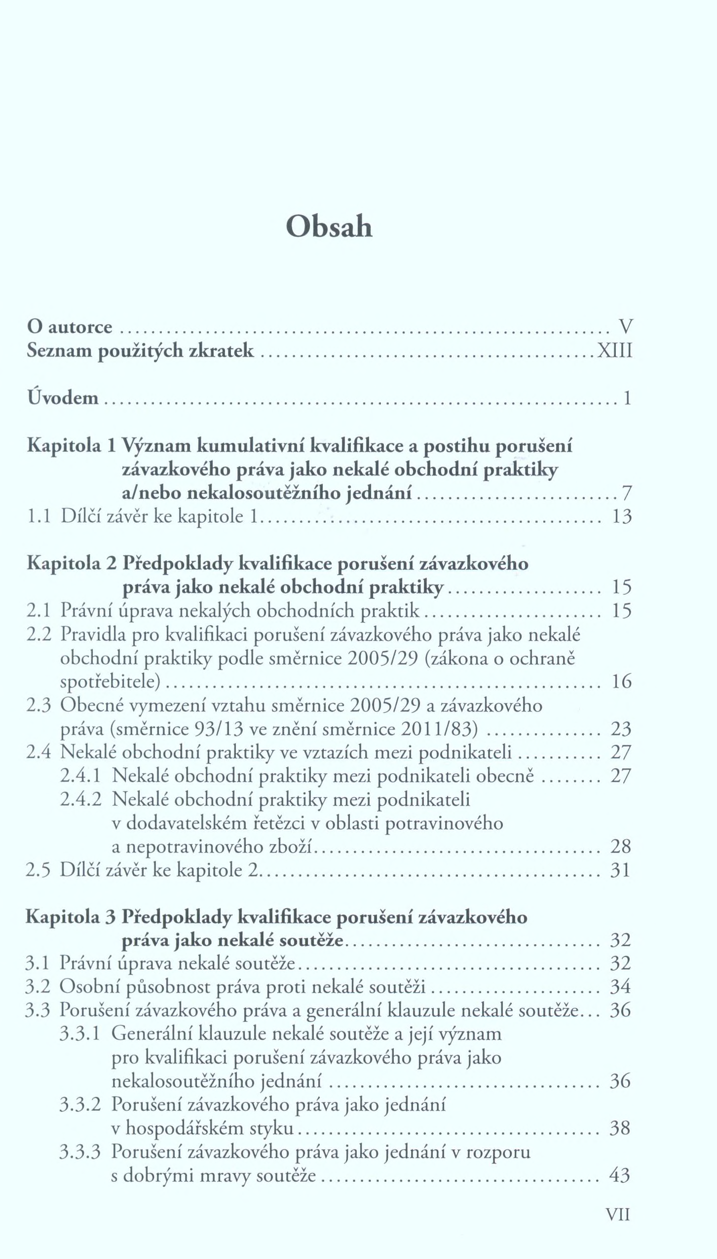 O autorce... V Seznam použitých zkratek...xiii Úvodem...1 Kapitola 1 Význam kumulativní kvalifikace a postihu porušení závazkového práva jako nekalé obchodní praktiky a/nebo nekalosoutěžního jednání.