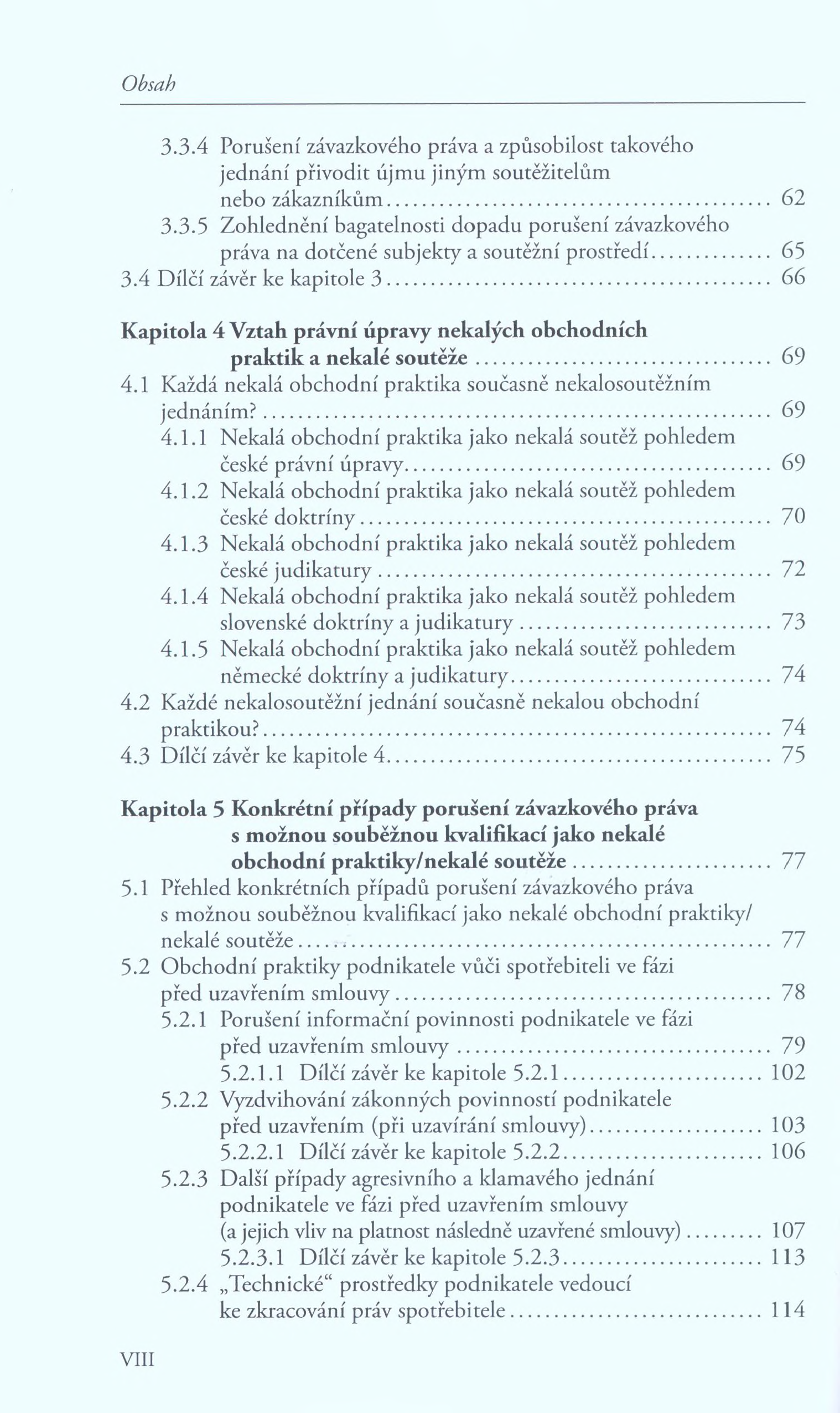 3.3.4 Porušení závazkového práva a způsobilost takového jednání přivodit újmu jiným soutěžitelům nebo zákazníkům... 62 3.3.5 Zohlednění bagatelnosti dopadu porušení závazkového práva na dotčené subjekty a soutěžní prostředí.