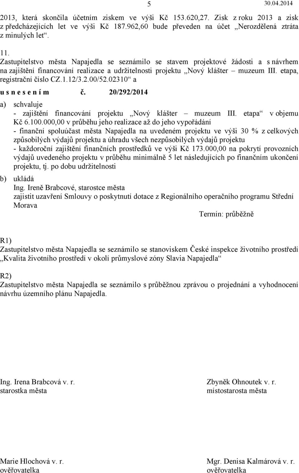 12/3.2.00/52.02310 a usnesením č. 20/292/2014 - zajištění financování projektu Nový klášter muzeum III. etapa v objemu Kč 6.100.