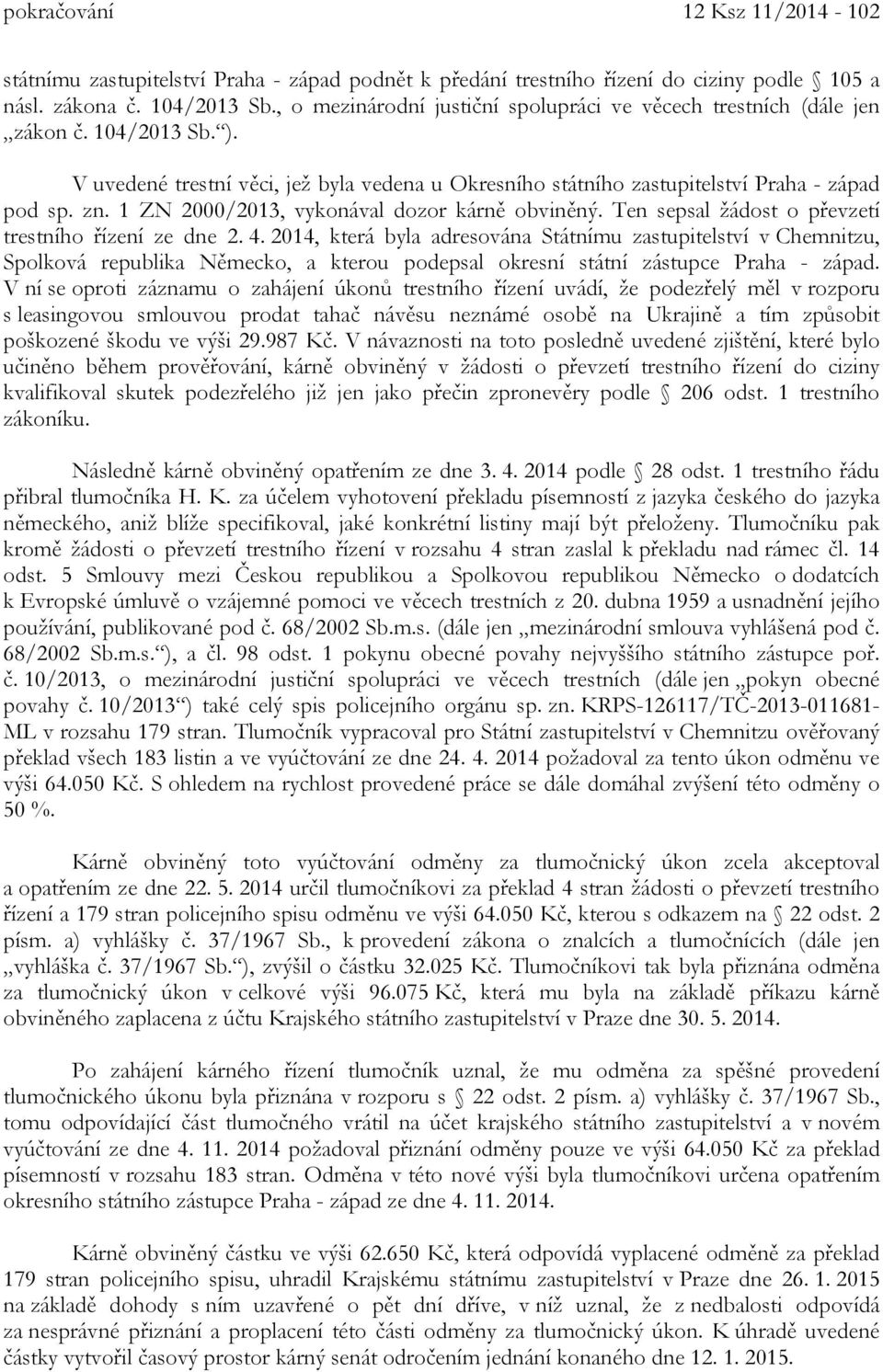 1 ZN 2000/2013, vykonával dozor kárně obviněný. Ten sepsal žádost o převzetí trestního řízení ze dne 2. 4.