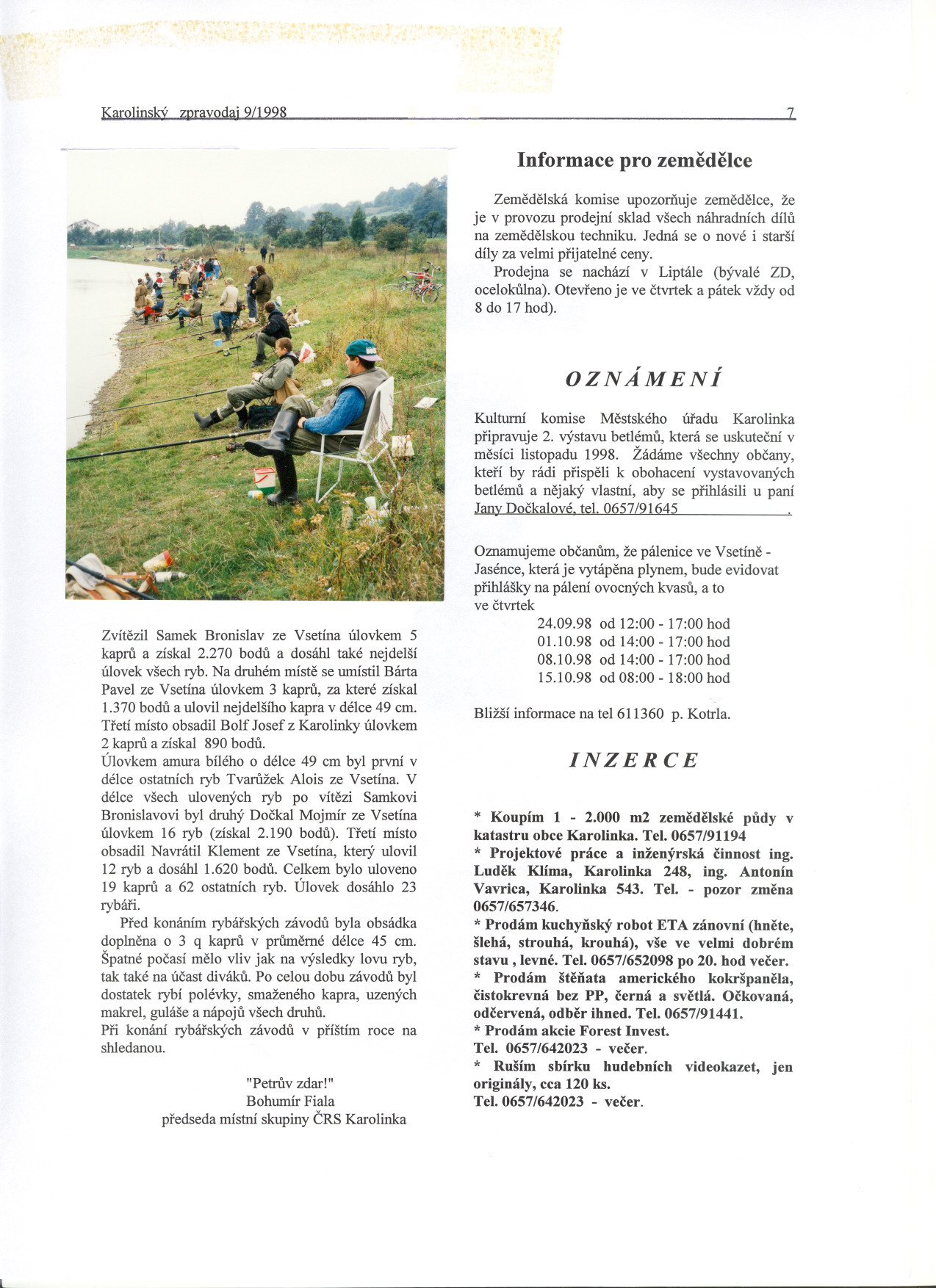 I KarolinskÝ ~ravodai 9/1998 --_o Informace pro zemedelce 1 Zemedelská komíse upozornuje zemedelce, že je v provozu prodejní sklad všech náhradních dílu na zemedelskou techniku.