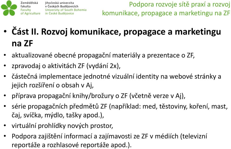 implementace jednotné vizuální identity na webové stránky a jejich rozšíření o obsah vaj, příprava propagační knihy/brožury o ZF (včetně verze vaj), série