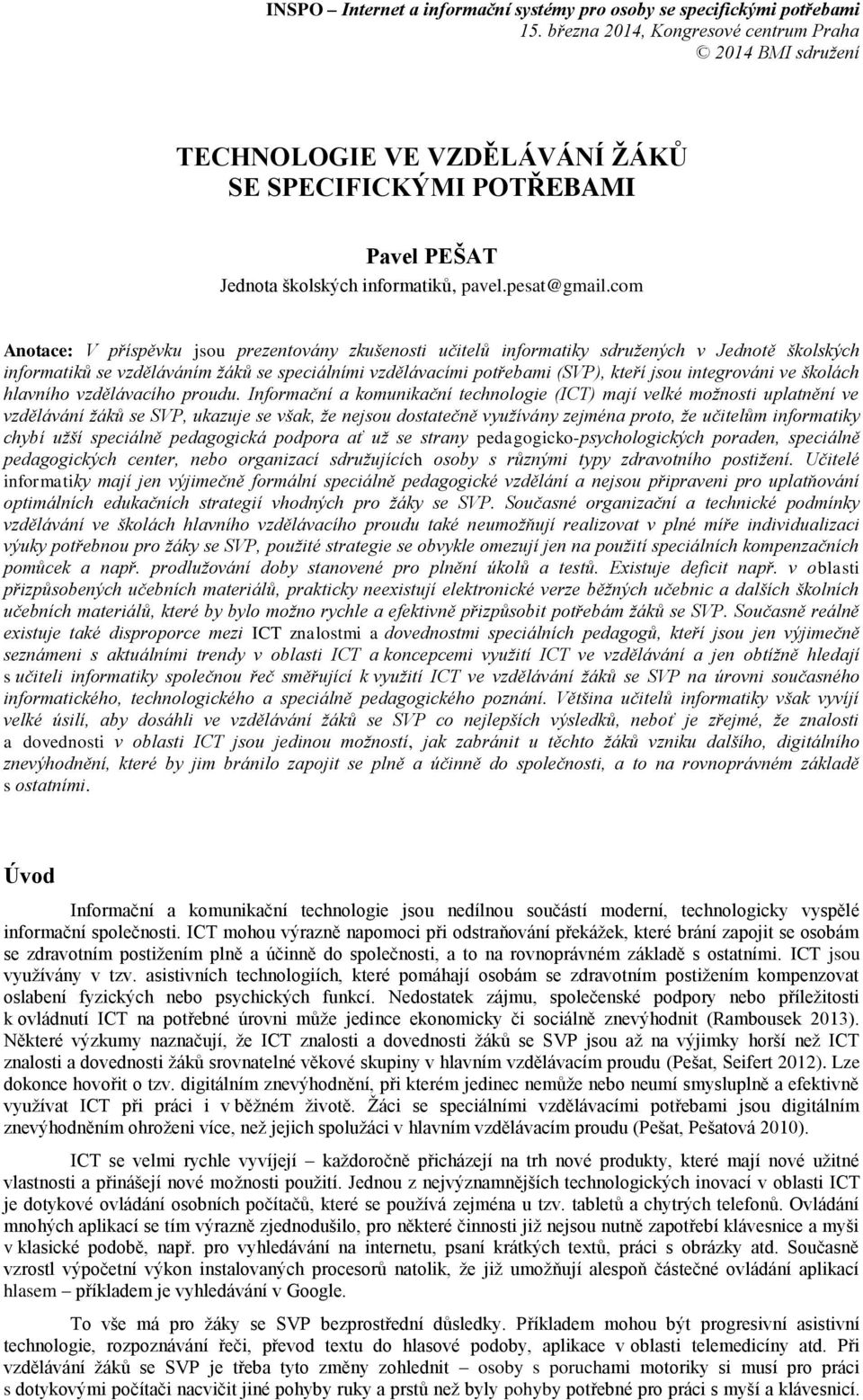 com Anotace: V příspěvku jsou prezentovány zkušenosti učitelů informatiky sdružených v Jednotě školských informatiků se vzděláváním žáků se speciálními vzdělávacími potřebami (SVP), kteří jsou