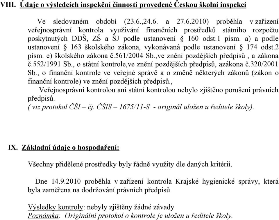 a) a podle ustanovení 163 školského zákona, vykonávaná podle ustanovení 174 odst.2 písm. e) školského zákona č.561/2004 Sb.,ve znění pozdějších předpisů, a zákona č.552/1991 Sb.