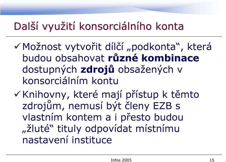 Knihovny, které mají přístup k těmto zdrojům, nemusí být členy EZB s vlastním