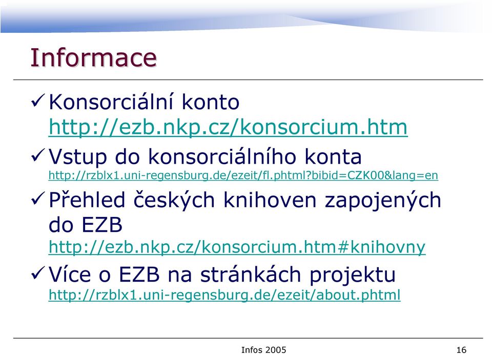 bibid=czk00&lang=en Přehled českých knihoven zapojených do EZB http://ezb.nkp.