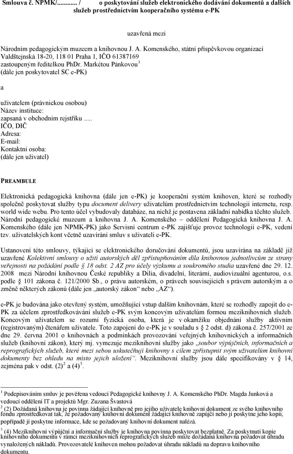 Markétou Pánkovou 1 (dále jen poskytovatel SC e-pk) a uživatelem (právnickou osobou) Název instituce: zapsaná v obchodním rejstříku.