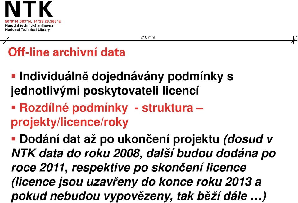 projektu (dosud v NTK data do roku 2008, další budou dodána po roce 2011, respektive po
