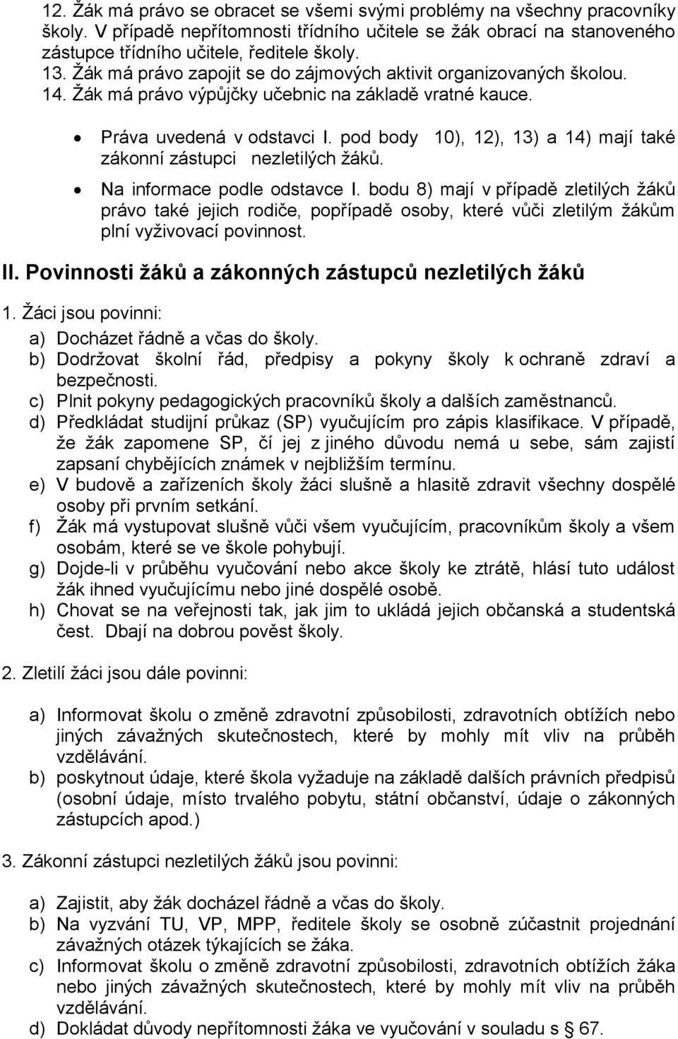 pod body 10), 12), 13) a 14) mají také zákonní zástupci nezletilých žáků. Na informace podle odstavce I.