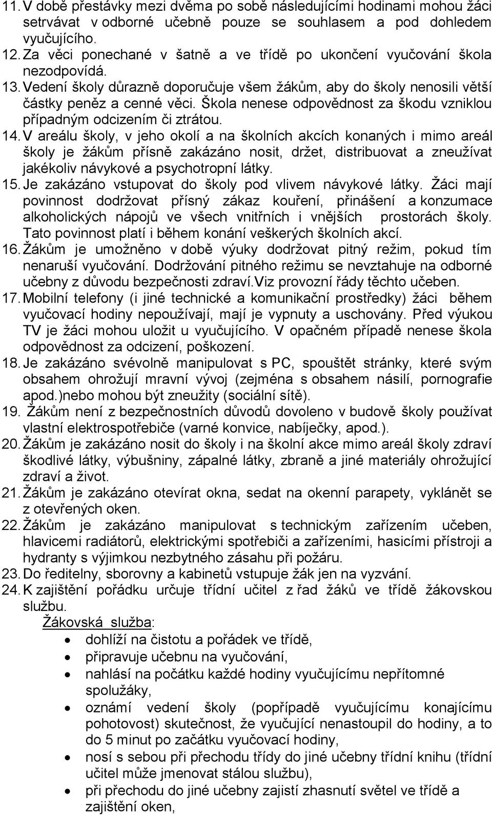 Škola nenese odpovědnost za škodu vzniklou případným odcizením či ztrátou. 14.