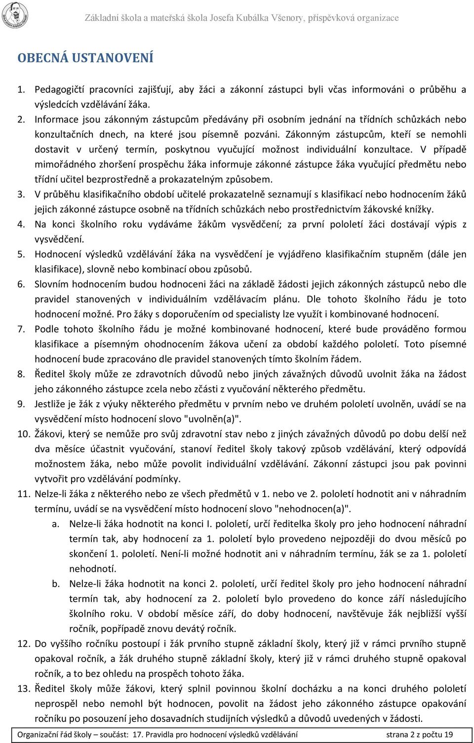 Zákonným zástupcům, kteří se nemohli dostavit v určený termín, poskytnou vyučující možnost individuální konzultace.