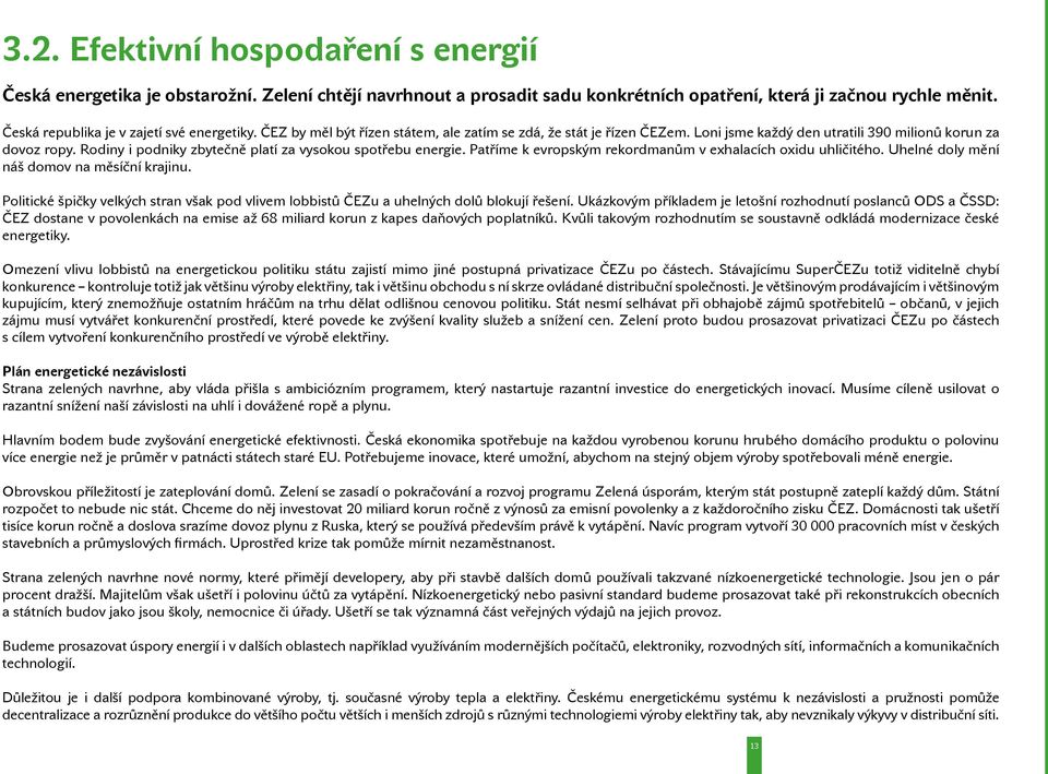 Rodiny i podniky zbytečně platí za vysokou spotřebu energie. Patříme k evropským rekordmanům v exhalacích oxidu uhličitého. Uhelné doly mění náš domov na měsíční krajinu.